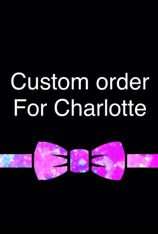 Custom order for Charlotte